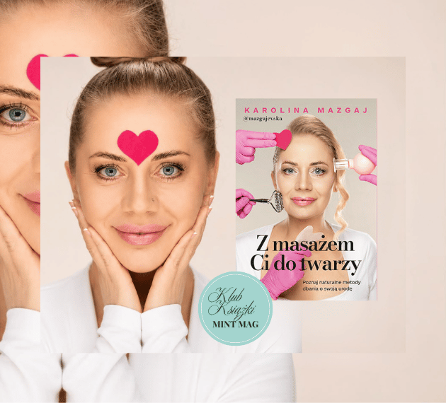 Z masażem Ci do twarzy Karolina Mazgaj – książka o masażu twarzy